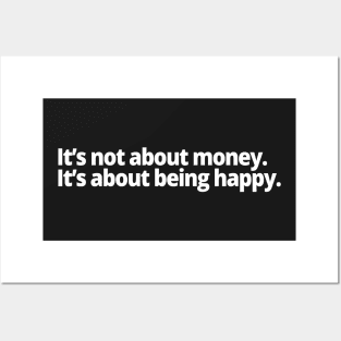 It's not about money. It's about being happy. Posters and Art